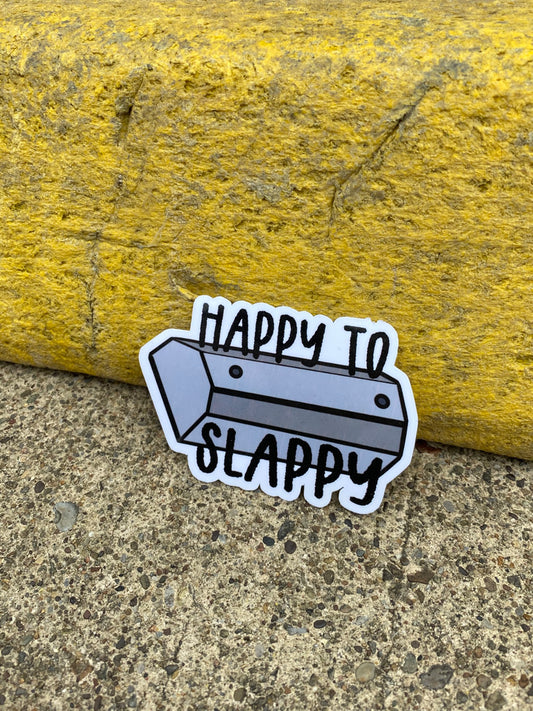 Happy to Slappy Sticker.